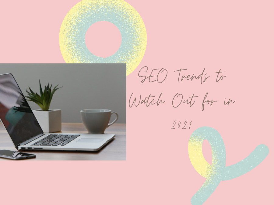 SEO Trends to Watch Out for in 2021